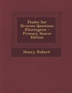 Couverture_Études Sur Diverses Questions D'horlogerie - Primary Source Edition