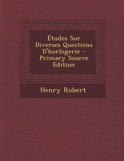 Couverture_Études Sur Diverses Questions D'horlogerie - Primary Source Edition