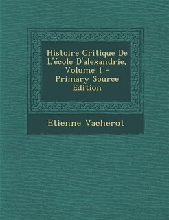 Couverture_Histoire Critique De L'école D'alexandrie, Volume 1 - Primary Source Edition