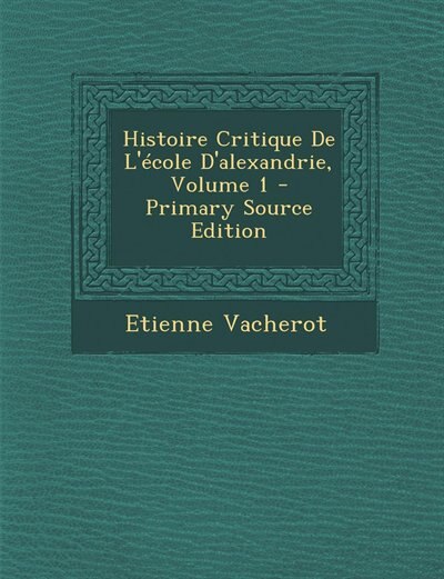 Couverture_Histoire Critique De L'école D'alexandrie, Volume 1 - Primary Source Edition