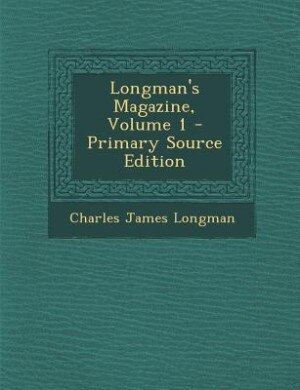 Longman's Magazine, Volume 1 - Primary Source Edition