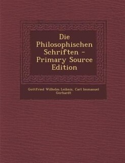 Die Philosophischen Schriften - Primary Source Edition