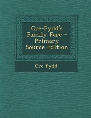 Front cover_Cre-Fydd's Family Fare - Primary Source Edition