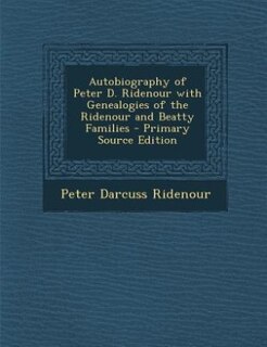 Front cover_Autobiography of Peter D. Ridenour with Genealogies of the Ridenour and Beatty Families - Primary Source Edition