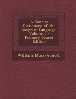 Couverture_A Concise Dictionary of the Assyrian Language, Volume 1 - Primary Source Edition