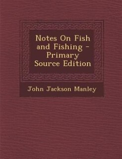Notes On Fish and Fishing - Primary Source Edition