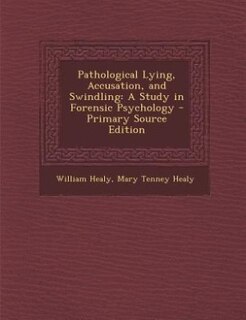 Pathological Lying, Accusation, and Swindling: A Study in Forensic Psychology