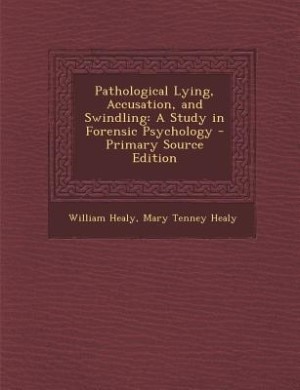 Pathological Lying, Accusation, and Swindling: A Study in Forensic Psychology