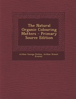 Front cover_The Natural Organic Colouring Matters - Primary Source Edition