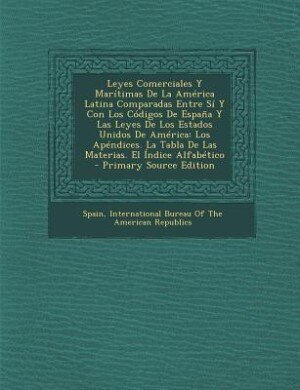 Front cover_Leyes Comerciales Y Marítimas De La América Latina Comparadas Entre Sí Y Con Los Códigos De España Y Las Leyes De Los Estados Unidos De América