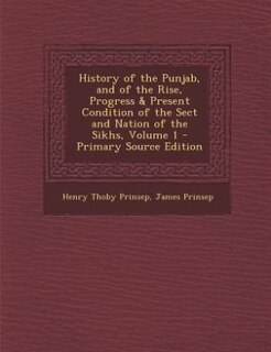 Couverture_History of the Punjab, and of the Rise, Progress & Present Condition of the Sect and Nation of the Sikhs, Volume 1 - Primary Source Edition