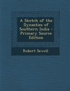 Front cover_A Sketch of the Dynasties of Southern India - Primary Source Edition