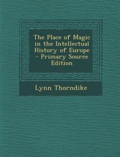 The Place of Magic in the Intellectual History of Europe