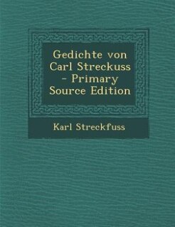 Gedichte von Carl Streckuss - Primary Source Edition