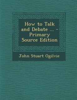 Front cover_How to Talk and Debate ... - Primary Source Edition