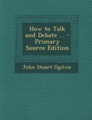 Front cover_How to Talk and Debate ... - Primary Source Edition
