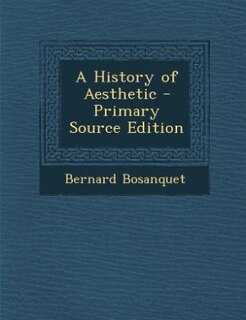 Couverture_A History of Aesthetic - Primary Source Edition