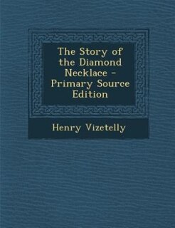 The Story of the Diamond Necklace - Primary Source Edition