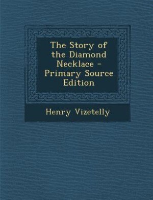 The Story of the Diamond Necklace - Primary Source Edition