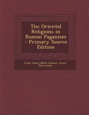 Couverture_The Oriental Religions in Roman Paganism - Primary Source Edition