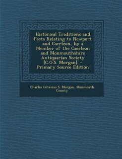 Front cover_Historical Traditions and Facts Relating to Newport and Caerleon, by a Member of the Caerleon and Monmouthshire Antiquarian Society [C.O.S. Morgan]. - Primary Source Edition