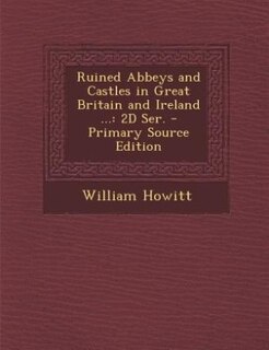 Front cover_Ruined Abbeys and Castles in Great Britain and Ireland ...