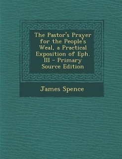 Front cover_The Pastor's Prayer for the People's Weal, a Practical Exposition of Eph. III - Primary Source Edition