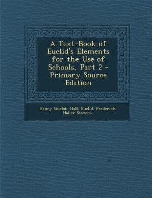 A Text-Book of Euclid's Elements for the Use of Schools, Part 2 - Primary Source Edition
