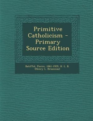 Couverture_Primitive Catholicism - Primary Source Edition
