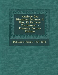 Front cover_Analyse Des Blessures D'armes À Feu, Et De Leur Traitement - Primary Source Edition