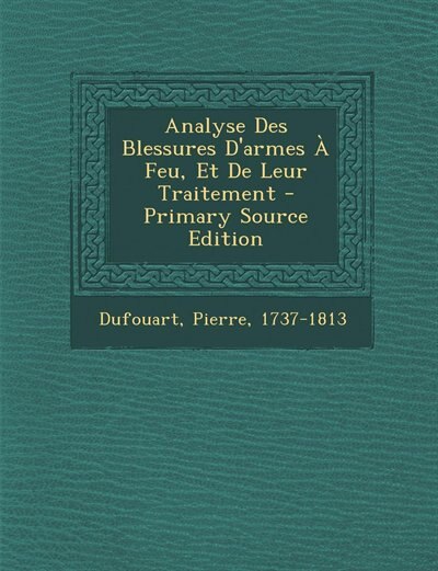 Front cover_Analyse Des Blessures D'armes À Feu, Et De Leur Traitement - Primary Source Edition