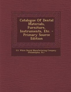 Front cover_Catalogue Of Dental Materials, Furniture, Instruments, Etc. - Primary Source Edition