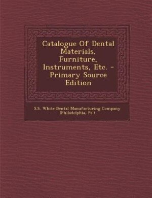 Front cover_Catalogue Of Dental Materials, Furniture, Instruments, Etc. - Primary Source Edition