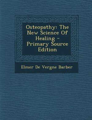 Osteopathy: The New Science Of Healing