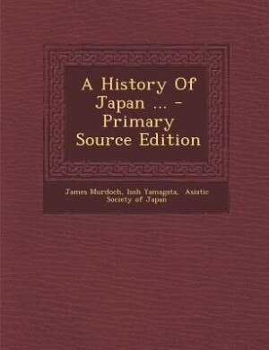 A History Of Japan ... - Primary Source Edition