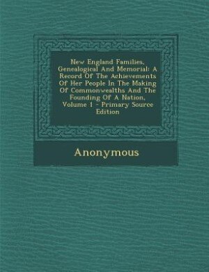 New England Families, Genealogical And Memorial: A Record Of The Achievements Of Her People In The Making Of Commonwealths And The Founding Of A Nat