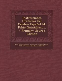 Front cover_Instituciones Oratorias del Celebre Espanol M. Fabio Quintiliano... - Primary Source Edition