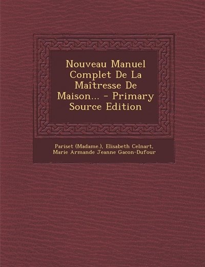 Front cover_Nouveau Manuel Complet De La Maîtresse De Maison... - Primary Source Edition