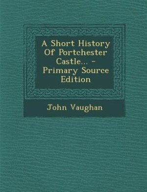 Front cover_A Short History Of Portchester Castle...