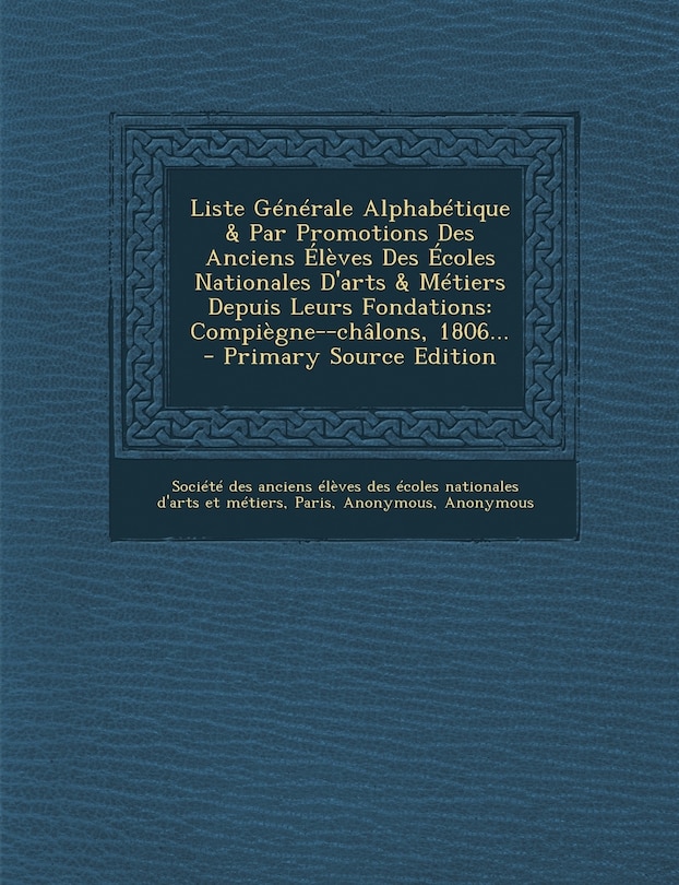 Couverture_Liste Generale Alphabetique & Par Promotions Des Anciens Eleves Des Ecoles Nationales D'Arts & Metiers Depuis Leurs Fondations