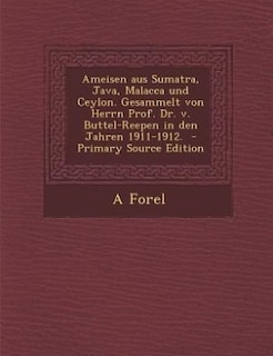 Front cover_Ameisen aus Sumatra, Java, Malacca und Ceylon. Gesammelt von Herrn Prof. Dr. v. Buttel-Reepen in den Jahren 1911-1912.