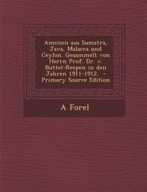 Front cover_Ameisen aus Sumatra, Java, Malacca und Ceylon. Gesammelt von Herrn Prof. Dr. v. Buttel-Reepen in den Jahren 1911-1912.