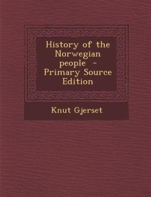 History of the Norwegian people  - Primary Source Edition