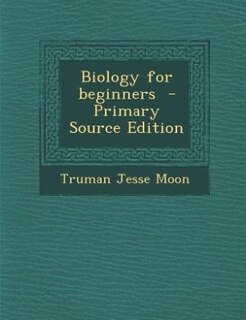 Biology for beginners  - Primary Source Edition