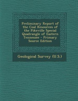 Front cover_Preliminary Report of the Coal Resources of the Pikeville Special Quadrangle of Eastern Tennessee - Primary Source Edition