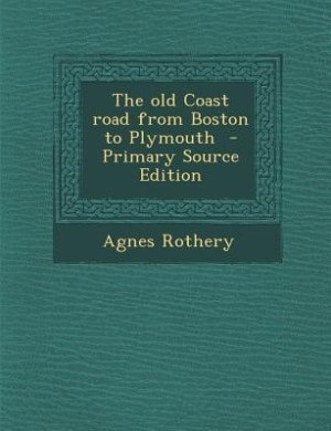 The old Coast road from Boston to Plymouth  - Primary Source Edition