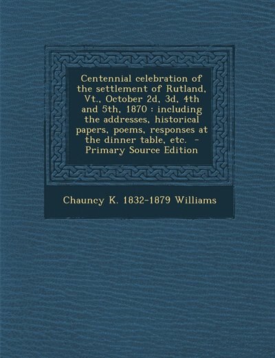 Couverture_Centennial celebration of the settlement of Rutland, Vt., October 2d, 3d, 4th and 5th, 1870