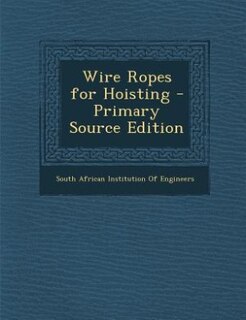 Front cover_Wire Ropes for Hoisting - Primary Source Edition