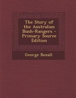 Front cover_The Story of the Australian Bush-Rangers - Primary Source Edition