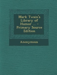 Mark Twain's Library of Humor ... - Primary Source Edition